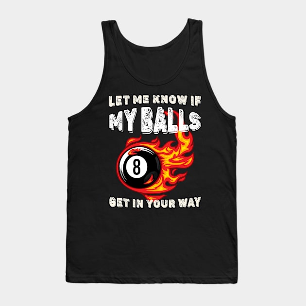 Let Me Know If My Balls Get In Your Way 8 Fire Ball Billiards Tank Top by Quotes NK Tees